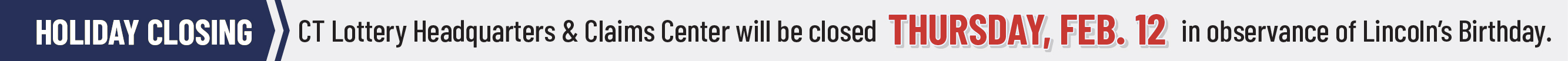 CT Lottery Headquarters and Claims Center will be closed Thursday, February 12, 2026